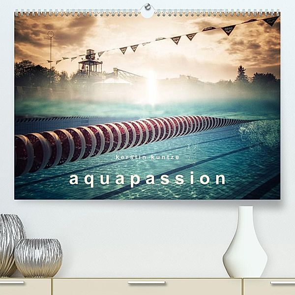 AQUAPASSION (Premium, hochwertiger DIN A2 Wandkalender 2023, Kunstdruck in Hochglanz), Kerstin Kuntze
