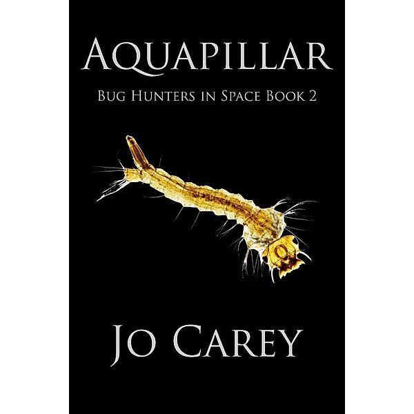Aquapillar (Bug Hunters in Space, #2), Jo Carey