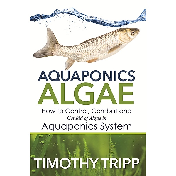 Aquaponics Algae / Speedy Publishing Books, Timothy Tripp