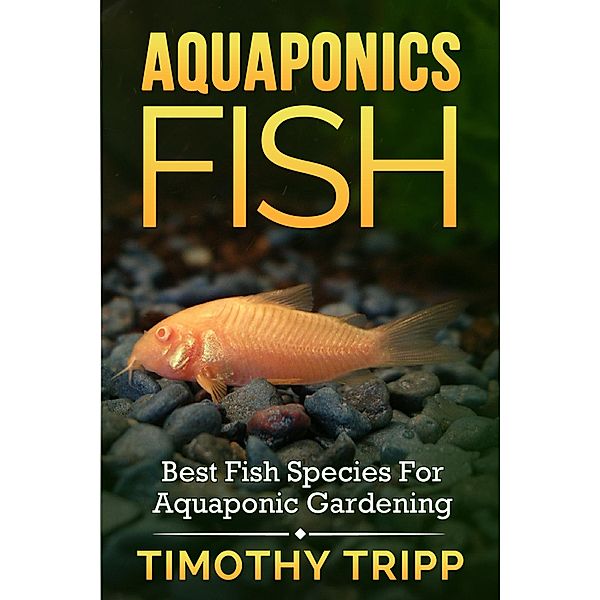 Aquaponics Fish / Speedy Publishing Books, Timothy Tripp