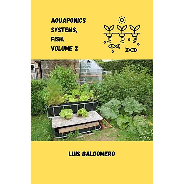 Aquaponics systems, fish. Volume 2 (Sistemas de acuaponía) / Sistemas de acuaponía, Luis Baldomero Pariapaza Mamani
