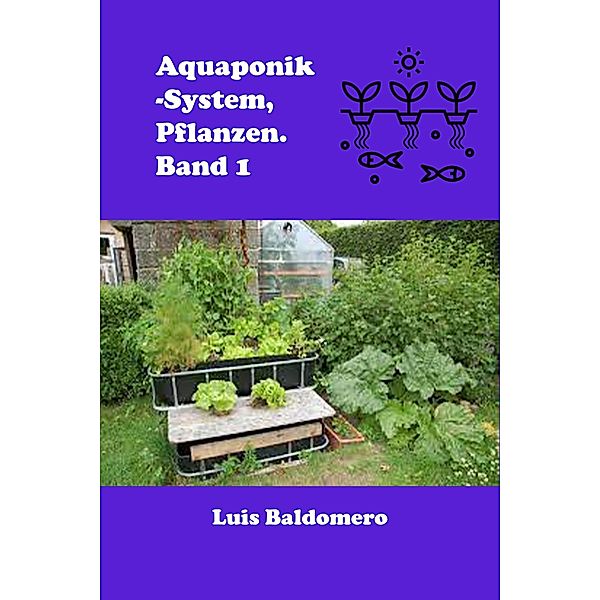 Aquaponik-System, Pflanzen. Band 1 (Sistemas de acuaponía) / Sistemas de acuaponía, Luis Baldomero Pariapaza Mamani