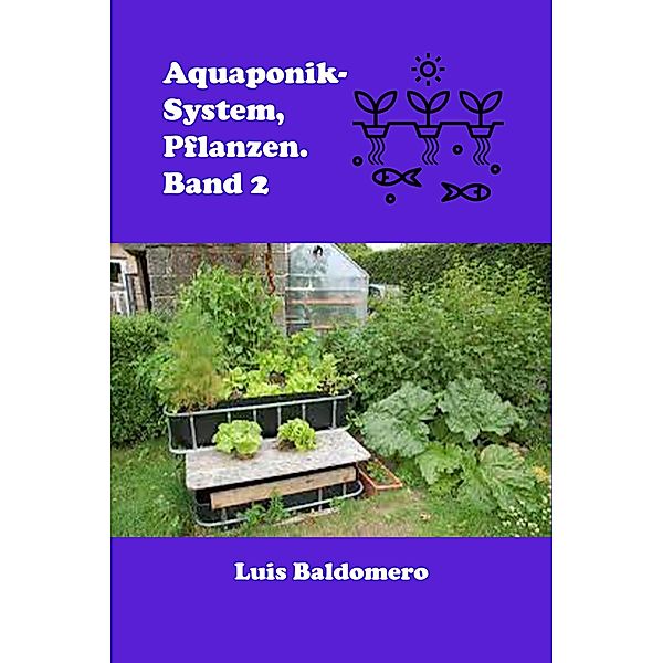 Aquaponik-System, Pflanzen. Band 2 (Sistemas de acuaponía) / Sistemas de acuaponía, Luis Baldomero Pariapaza Mamani