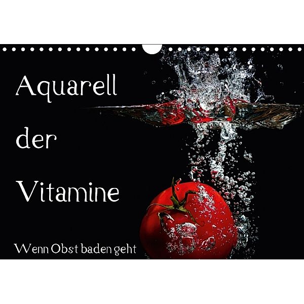 Aquarell der Vitamine - Wenn Obst baden geht (Wandkalender 2018 DIN A4 quer), Holger Rochow