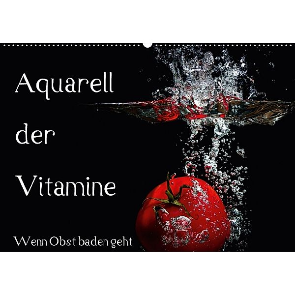 Aquarell der Vitamine - Wenn Obst baden geht (Wandkalender 2018 DIN A2 quer), Holger Rochow