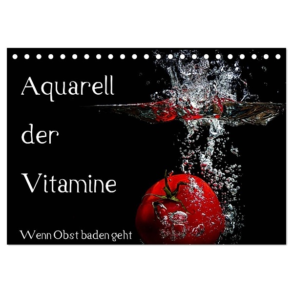 Aquarell der Vitamine - Wenn Obst baden geht (Tischkalender 2024 DIN A5 quer), CALVENDO Monatskalender, Holger Rochow