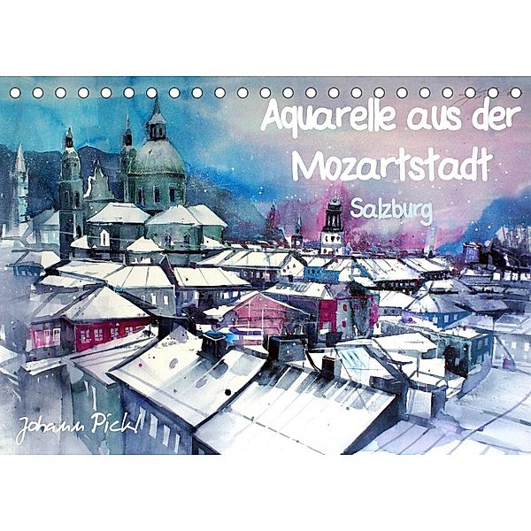 Aquarelle aus der Mozartstadt Salzburg (Tischkalender 2023 DIN A5 quer), Johann Pickl