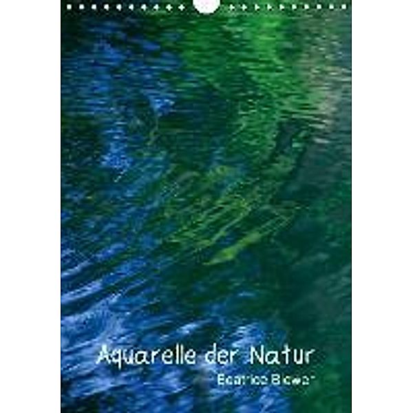 Aquarelle der Natur (Wandkalender 2015 DIN A4 hoch), Beatrice Biewer
