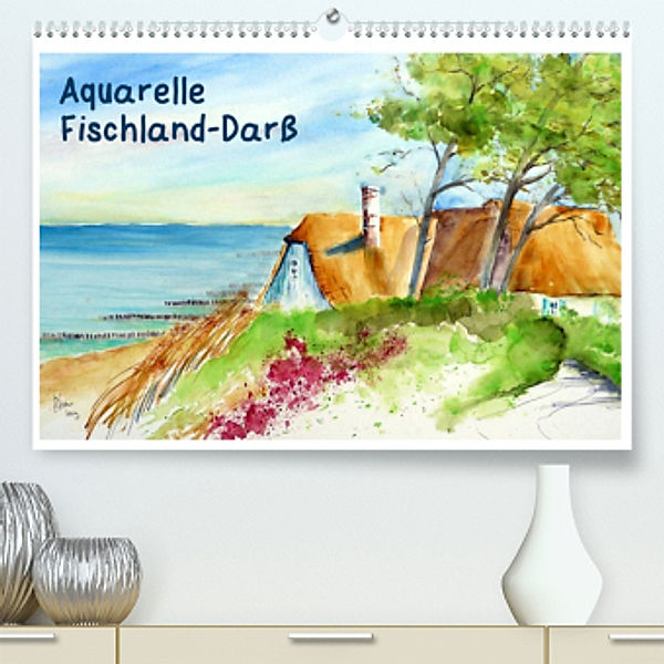 Aquarelle - Fischland-Darß (Premium, hochwertiger DIN A2 Wandkalender 2022, Kunstdruck in Hochglanz), Brigitte Dürr