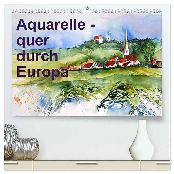 Aquarelle - quer durch Europa (hochwertiger Premium Wandkalender 2024 DIN A2 quer), Kunstdruck in Hochglanz, Brigitte Dürr