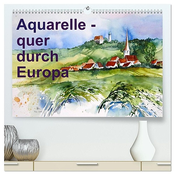 Aquarelle - quer durch Europa (hochwertiger Premium Wandkalender 2024 DIN A2 quer), Kunstdruck in Hochglanz, Brigitte Dürr
