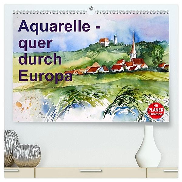 Aquarelle - quer durch Europa (hochwertiger Premium Wandkalender 2024 DIN A2 quer), Kunstdruck in Hochglanz, Brigitte Dürr