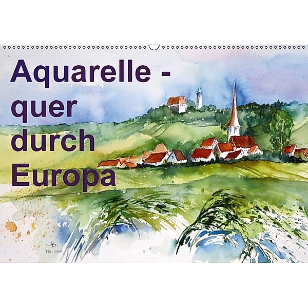 Aquarelle - quer durch Europa (Wandkalender 2018 DIN A2 quer), Brigitte Dürr
