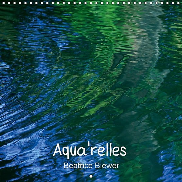 Aqua'relles (Calendrier mural 2021 300 × 300 mm Square), Beatrice Biewer