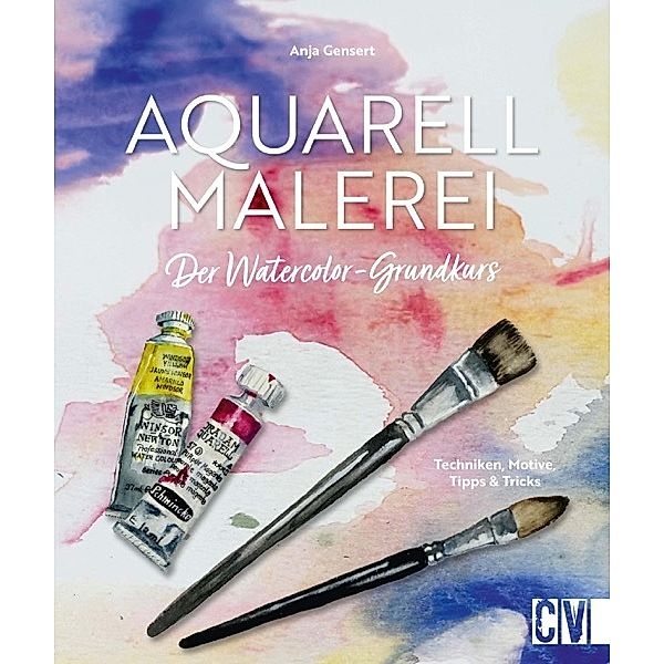 Aquarellmalerei. Der Watercolor-Grundkurs, Anja Gensert