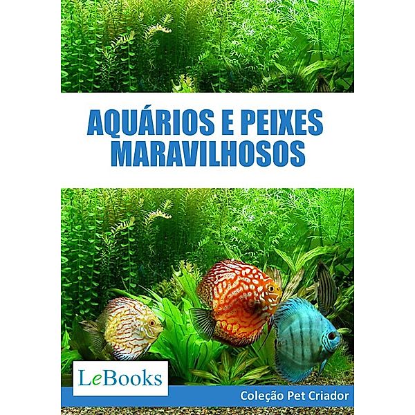 Aquários e peixes maravilhosos / Coleção Pet Criador, Edições Lebooks