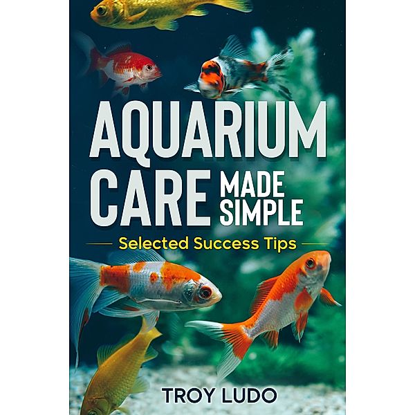 Aquarium Care Made Simple, Troy Ludo