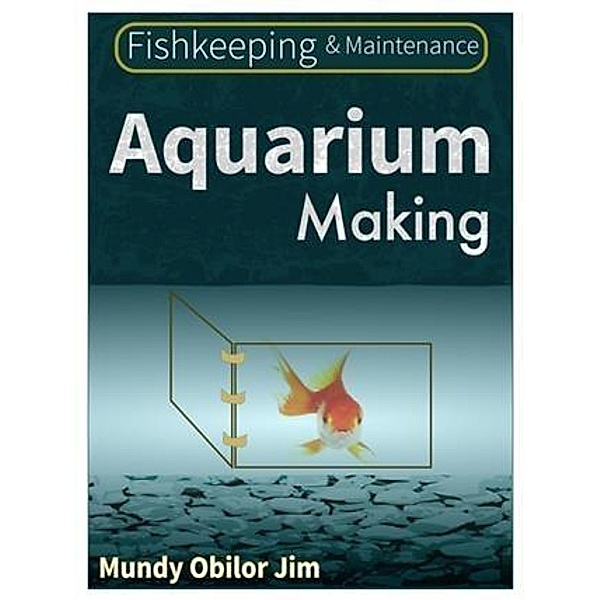 Aquarium Making, Mundy Obilor Jim