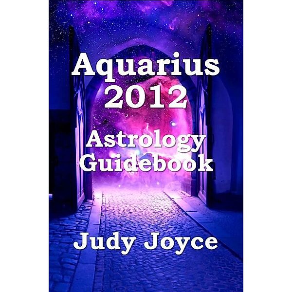 Aquarius 2012 Astrology Guidebook, Judy Joyce