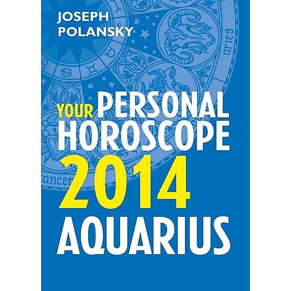 Aquarius 2014: Your Personal Horoscope, Joseph Polansky