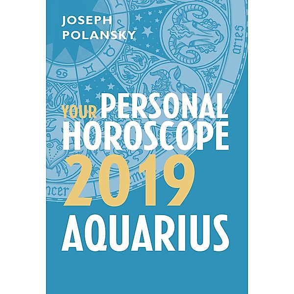 Aquarius 2019: Your Personal Horoscope, Joseph Polansky