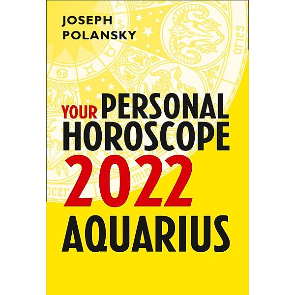 Aquarius 2022: Your Personal Horoscope, Joseph Polansky