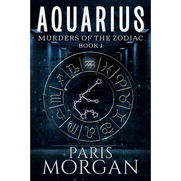 Aquarius (Murders of the Zodiac, #1) / Murders of the Zodiac, Paris Morgan