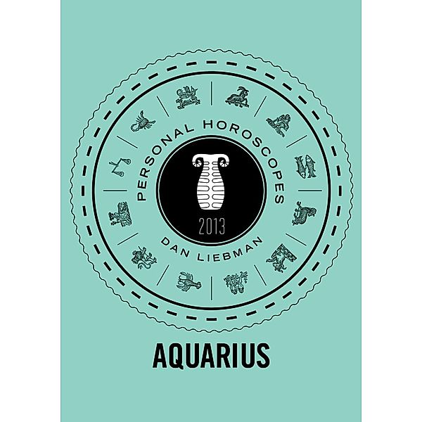 Aquarius / Personal Horoscopes 2013, Dan Liebman