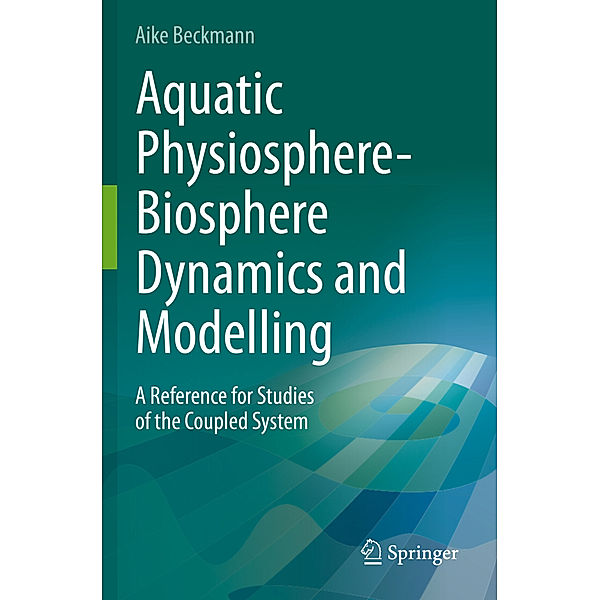 Aquatic Physiosphere-Biosphere Dynamics and Modelling, Aike Beckmann