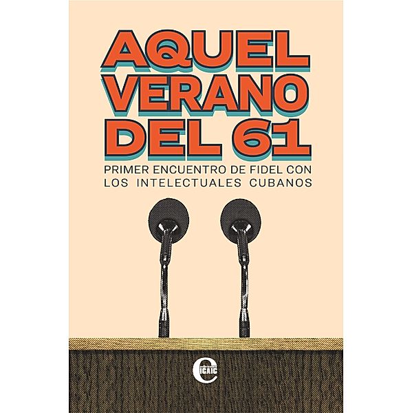 Aquel verano del 61. Primer encuentro de Fidel con los intelectuales cubanos, Varios Autores