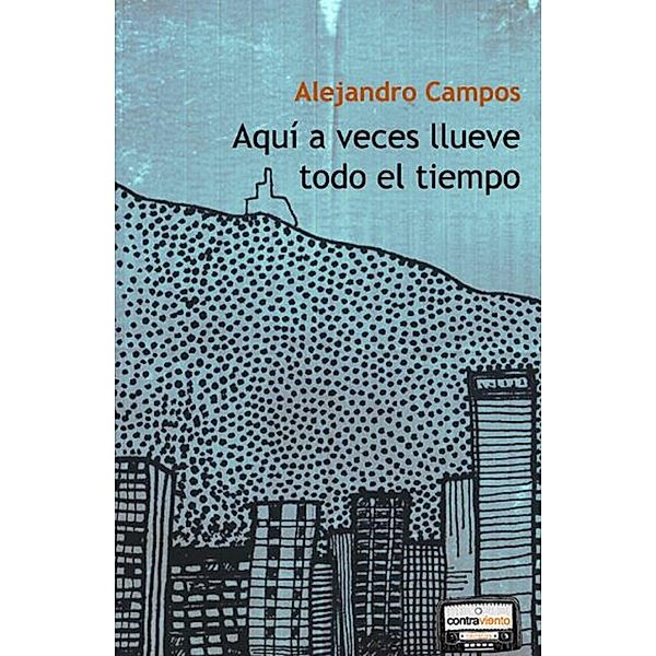 Aquí a veces llueve todo el tiempo, Alejandro Campos