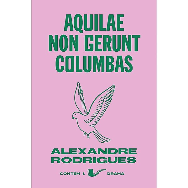 Aquilae non gerunt columbas / Contém 1 Drama, Alexandre Rodrigues