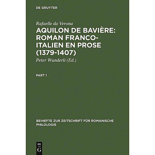 Aquilon de Bavière: Roman franco-italien en prose (1379-1407) / Beihefte zur Zeitschrift für romanische Philologie Bd.188/189, Rafaelle da Verona