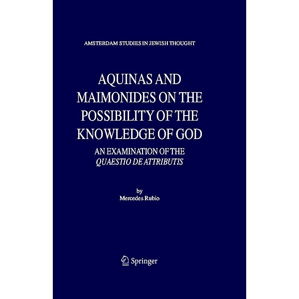 Aquinas and Maimonides on the Possibility of the Knowledge of God / Amsterdam Studies in Jewish Philosophy Bd.11, Mercedes Rubio
