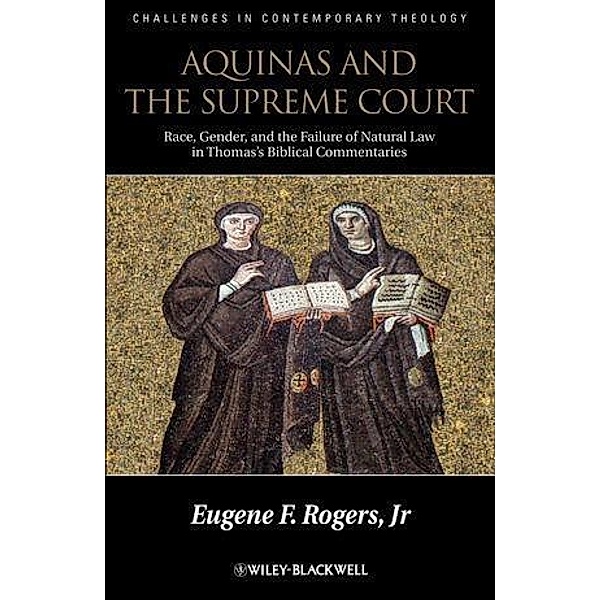 Aquinas and the Supreme Court / Challenges in Contemporary Theology, Eugene F. Rogers