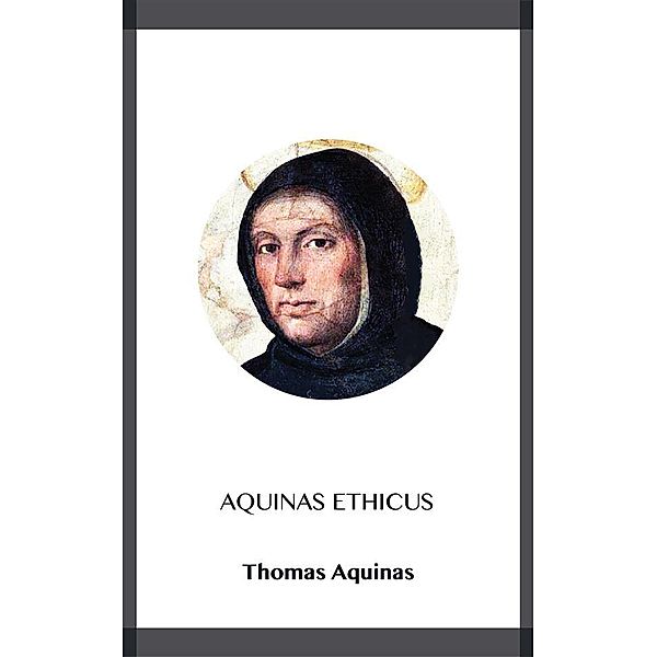 Aquinas Ethicus, Thomas Aquinas