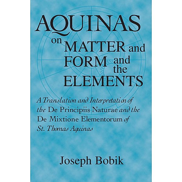 Aquinas on Matter and Form and the Elements, Joseph Bobik