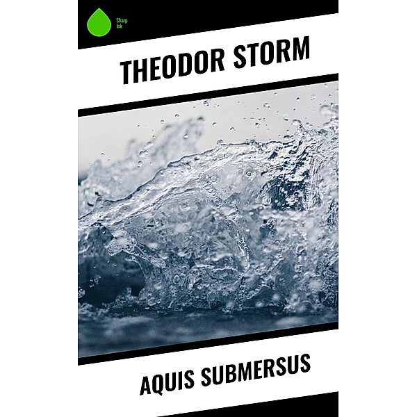 Aquis Submersus, Theodor Storm