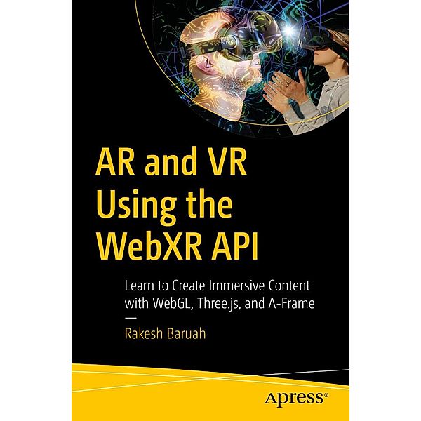 AR and VR Using the WebXR API, Rakesh Baruah