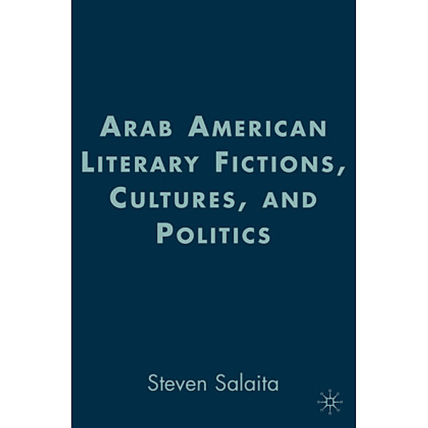 Arab American Literary Fictions, Cultures, and Politics, S. Salaita