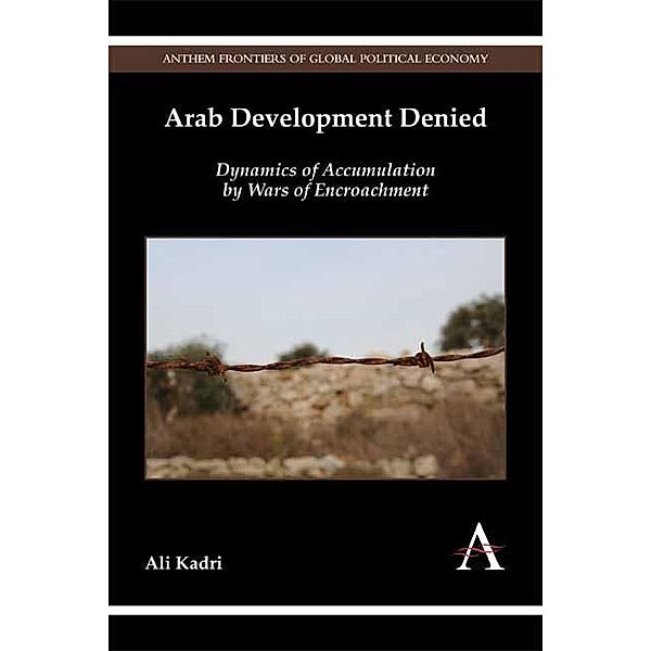 Arab Development Denied / Anthem Frontiers of Global Political Economy and Development, Ali Kadri
