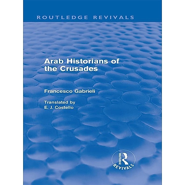 Arab Historians of the Crusades (Routledge Revivals) / Routledge Revivals, Francesco Gabrieli
