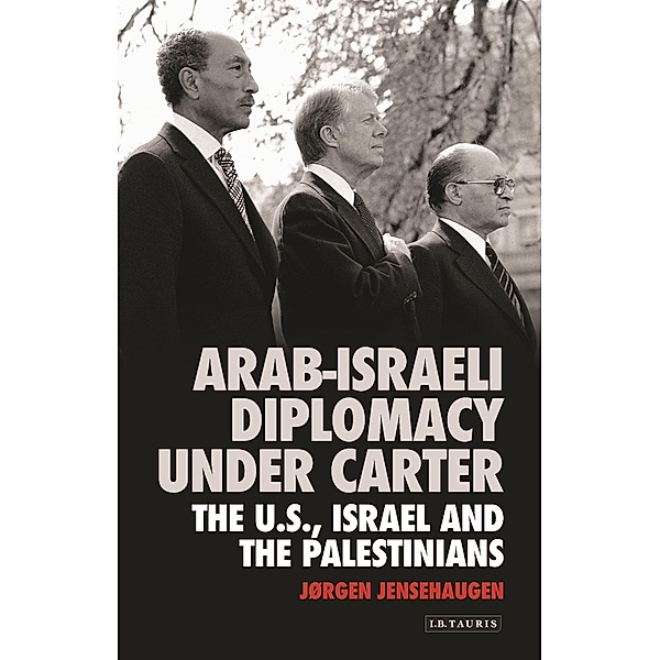 Arab-Israeli Diplomacy under Carter, Jørgen Jensehaugen