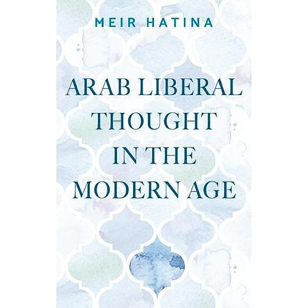 Arab liberal thought in the modern age / Manchester University Press, Meir Hatina
