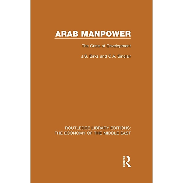 Arab Manpower (RLE Economy of Middle East), J. S. Birks, C. A. Sinclair