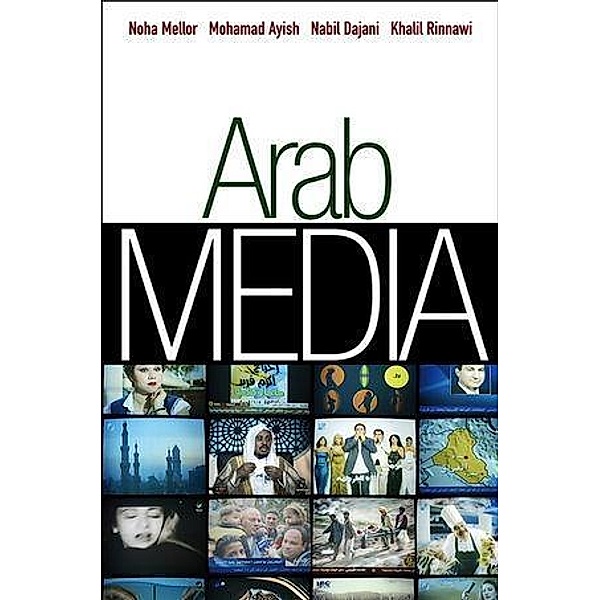 Arab Media, Noha Mellor, Khalil Rinnawi, Nabil Dajani, Muhammad I. Ayish
