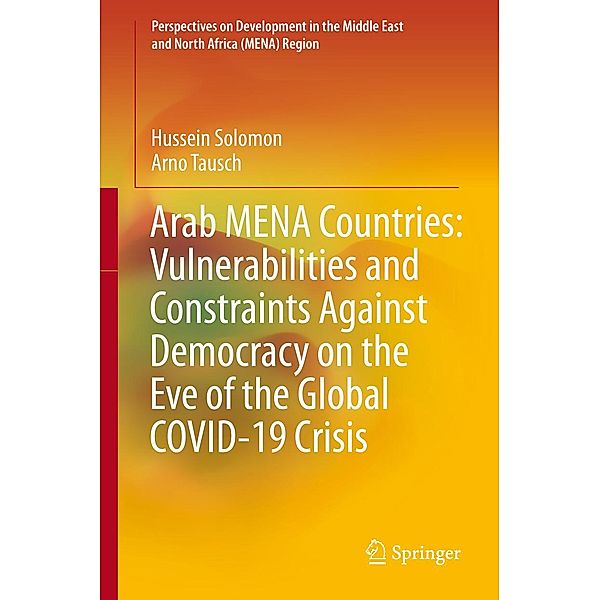 Arab MENA Countries: Vulnerabilities and Constraints Against Democracy on the Eve of the Global COVID-19 Crisis / Perspectives on Development in the Middle East and North Africa (MENA) Region, Hussein Solomon, Arno Tausch