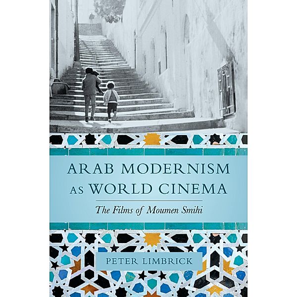 Arab Modernism as World Cinema, Peter Limbrick