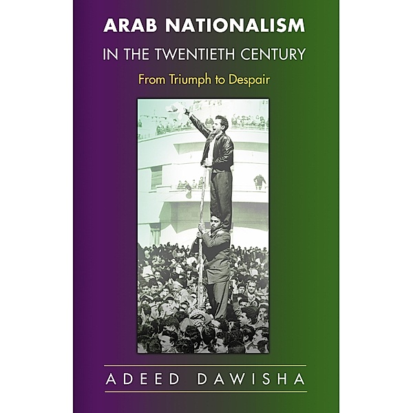 Arab Nationalism in the Twentieth Century, Adeed Dawisha
