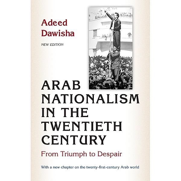 Arab Nationalism in the Twentieth Century, Adeed Dawisha